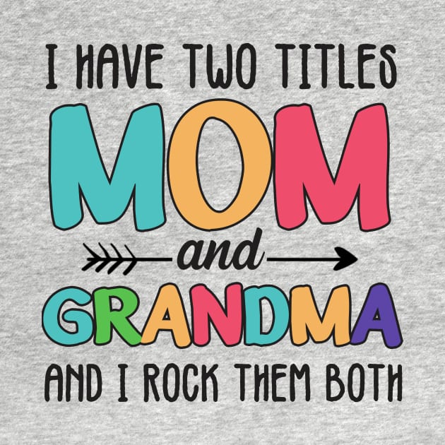 Mom And Grandma I Rock Them Both by jonetressie